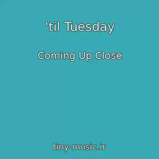 کاور آهنگ 'til Tuesday از Coming Up Close