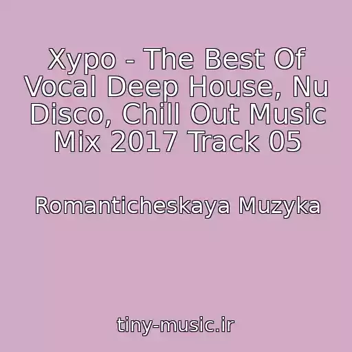 کاور آهنگ Xypo - The Best Of Vocal Deep House, Nu Disco, Chill Out Music Mix 2017 Track 05 از Romanticheskaya Muzyka