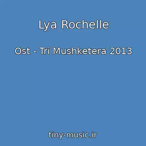 کاور آهنگ Lya Rochelle از Ost - Tri Mushketera 2013