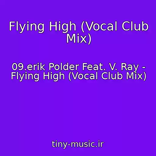 کاور آهنگ Flying High (Vocal Club Mix) از 09.erik Polder Feat. V. Ray - Flying High (Vocal Club Mix)