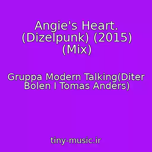 کاور آهنگ Angie's Heart. (Dizelpunk) (2015) (Mix) از Gruppa Modern Talking(Diter Bolen I Tomas Anders)