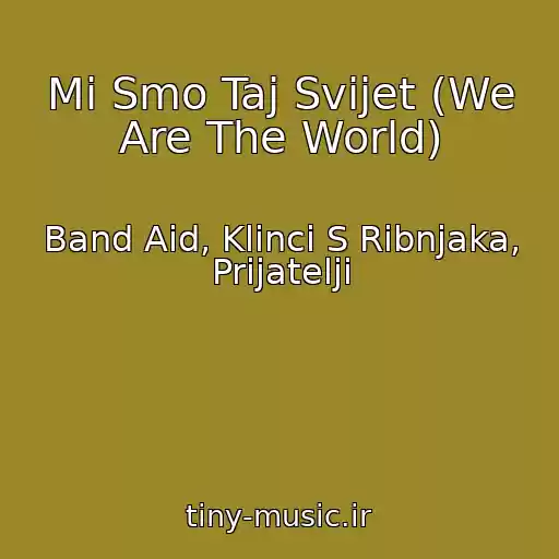 کاور آهنگ Mi Smo Taj Svijet (We Are The World) از Band Aid, Klinci S Ribnjaka, Prijatelji