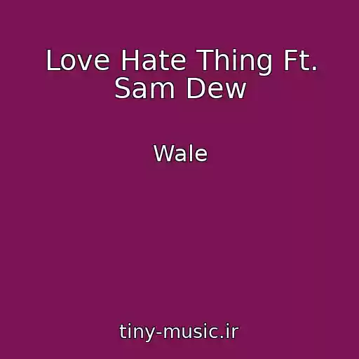 کاور آهنگ Love Hate Thing Ft. Sam Dew از Wale