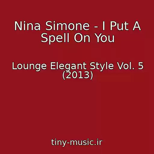 کاور آهنگ Nina Simone - I Put A Spell On You از Lounge Elegant Style Vol. 5 (2013)