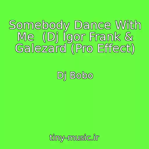 کاور آهنگ Somebody Dance With Me  (Dj Igor Frank & Galezard (Pro Effect) از Dj Bobo