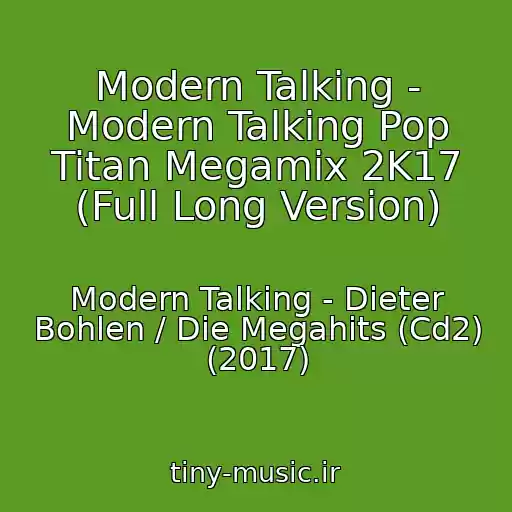 کاور آهنگ Modern Talking - Modern Talking Pop Titan Megamix 2K17 (Full Long Version) از Modern Talking - Dieter Bohlen / Die Megahits (Cd2) (2017)