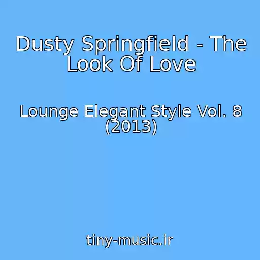 کاور آهنگ Dusty Springfield - The Look Of Love از Lounge Elegant Style Vol. 8 (2013)