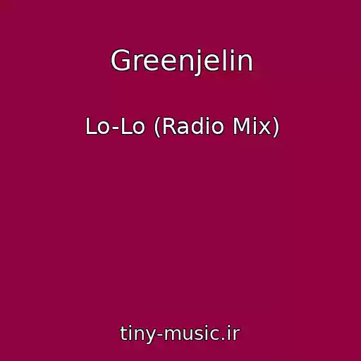 کاور آهنگ Greenjelin از Lo-Lo (Radio Mix)