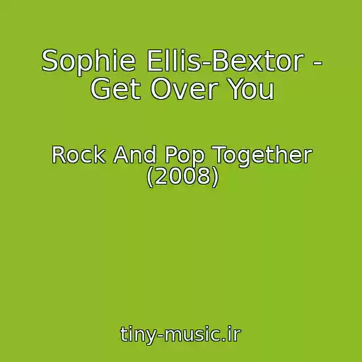 کاور آهنگ Sophie Ellis-Bextor - Get Over You از Rock And Pop Together (2008)