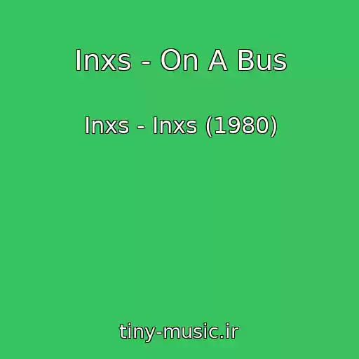 کاور آهنگ Inxs - On A Bus از Inxs - Inxs (1980)