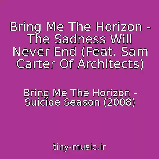 کاور آهنگ Bring Me The Horizon - The Sadness Will Never End (Feat. Sam Carter Of Architects) از Bring Me The Horizon - Suicide Season (2008)