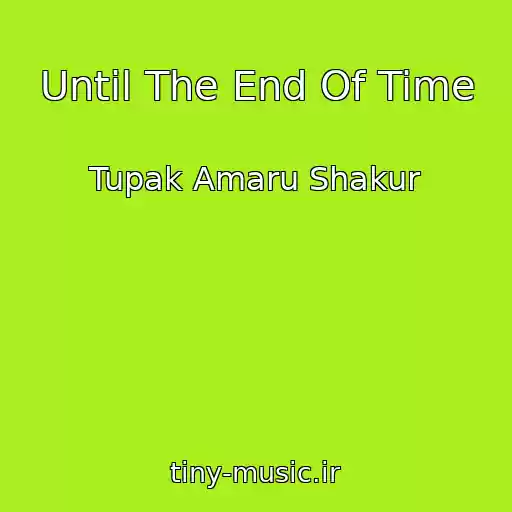 کاور آهنگ Until The End Of Time از Tupak Amaru Shakur