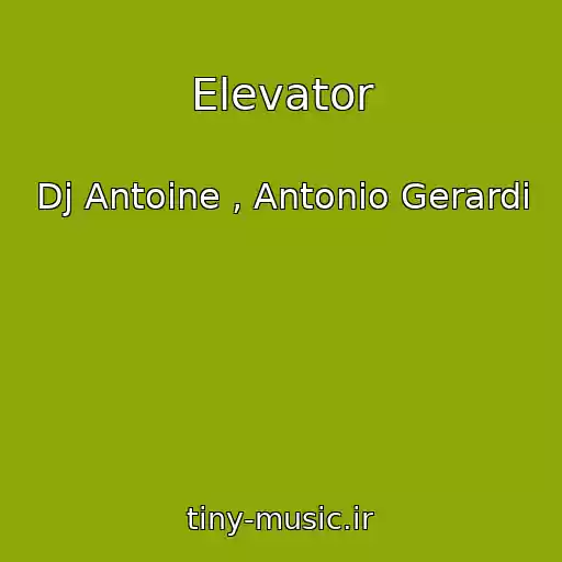 کاور آهنگ Elevator از Dj Antoine , Antonio Gerardi