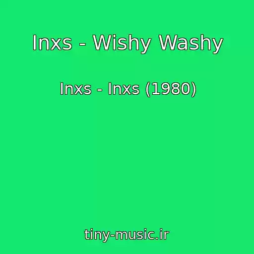 کاور آهنگ Inxs - Wishy Washy از Inxs - Inxs (1980)