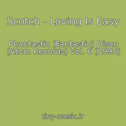 کاور آهنگ Scotch - Loving Is Easy از Phantastic (Fantastic) Disco (Atom Records) Vol. 6 (1995)