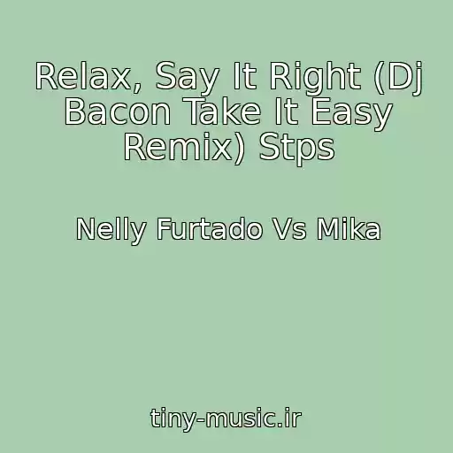 کاور آهنگ Relax, Say It Right (Dj Bacon Take It Easy Remix) Stps از Nelly Furtado Vs Mika