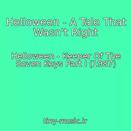 کاور آهنگ Helloween - A Tale That Wasn't Right از Helloween - Keeper Of The Seven Keys Part I (1987)