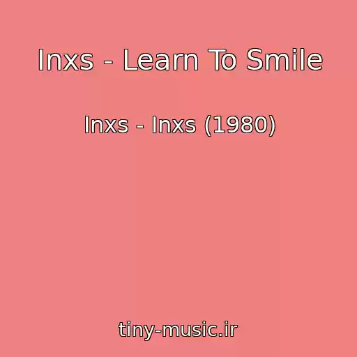 کاور آهنگ Inxs - Learn To Smile از Inxs - Inxs (1980)