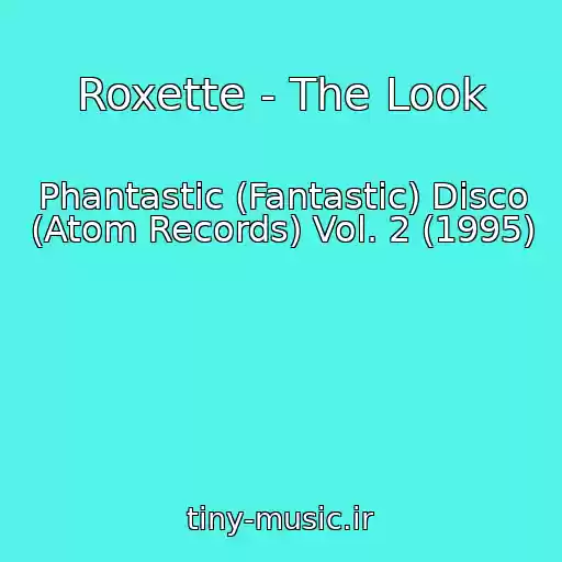 کاور آهنگ Roxette - The Look از Phantastic (Fantastic) Disco (Atom Records) Vol. 2 (1995)