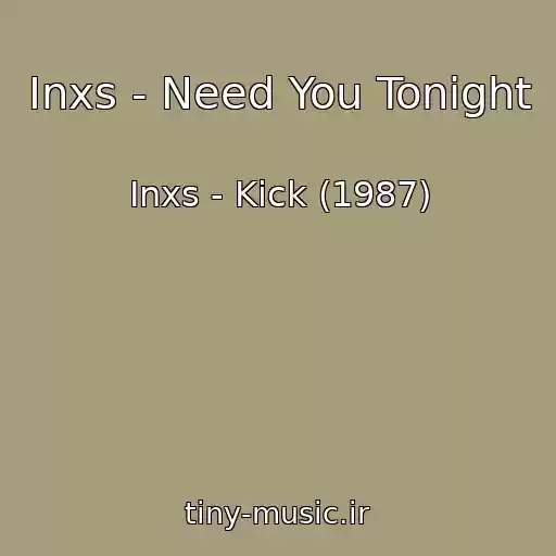 کاور آهنگ Inxs - Need You Tonight از Inxs - Kick (1987)