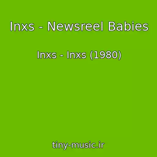 کاور آهنگ Inxs - Newsreel Babies از Inxs - Inxs (1980)