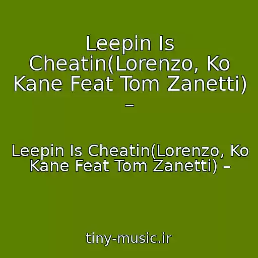کاور آهنگ Leepin Is Cheatin(Lorenzo, Ko Kane Feat Tom Zanetti) – از Leepin Is Cheatin(Lorenzo, Ko Kane Feat Tom Zanetti) –