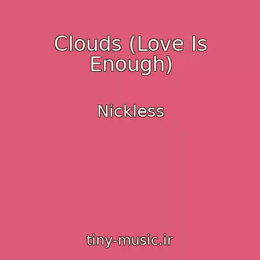 کاور آهنگ Clouds (Love Is Enough) از Nickless