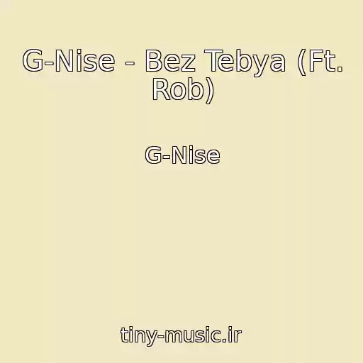 کاور آهنگ G-Nise - Bez Tebya (Ft. Rob) از G-Nise
