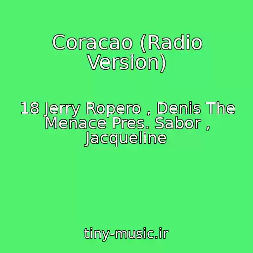 کاور آهنگ Coracao (Radio Version) از 18 Jerry Ropero , Denis The Menace Pres. Sabor , Jacqueline