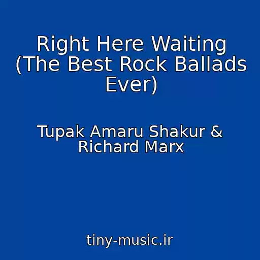 کاور آهنگ Right Here Waiting (The Best Rock Ballads Ever) از Tupak Amaru Shakur & Richard Marx