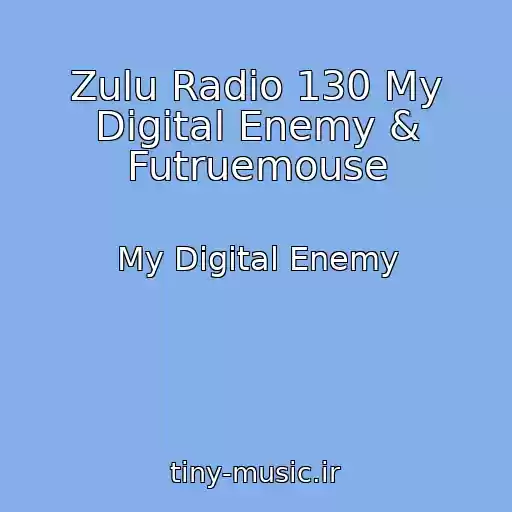 کاور آهنگ Zulu Radio 130 My Digital Enemy & Futruemouse از My Digital Enemy