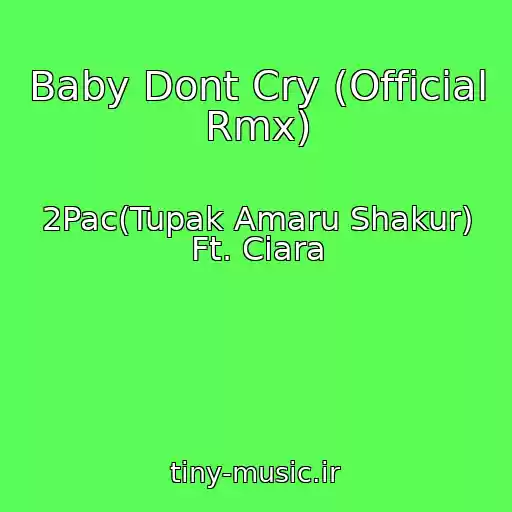 کاور آهنگ Baby Dont Cry (Official Rmx) از 2Pac(Tupak Amaru Shakur) Ft. Ciara