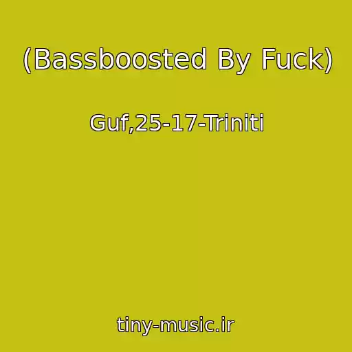 کاور آهنگ (Bassboosted By Fuck) از Guf,25-17-Triniti