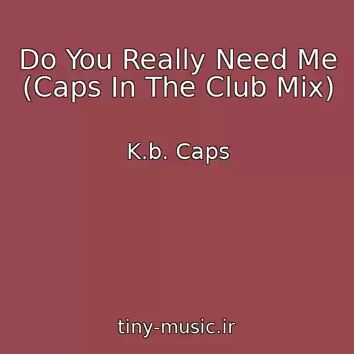 کاور آهنگ Do You Really Need Me (Caps In The Club Mix) از K.b. Caps