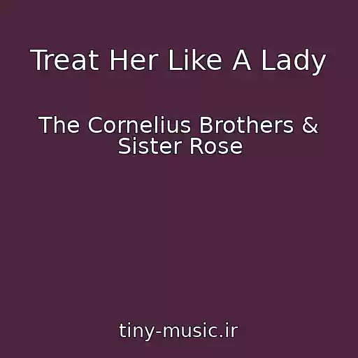 کاور آهنگ Treat Her Like A Lady از The Cornelius Brothers & Sister Rose