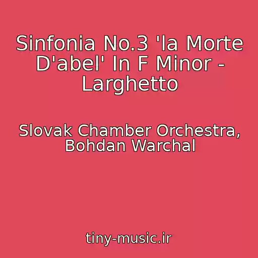 کاور آهنگ Sinfonia No.3 'la Morte D'abel' In F Minor - Larghetto از Slovak Chamber Orchestra, Bohdan Warchal
