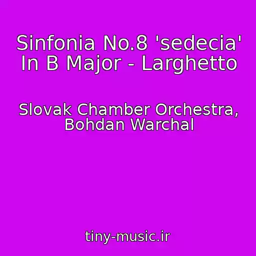کاور آهنگ Sinfonia No.8 'sedecia' In B Major - Larghetto از Slovak Chamber Orchestra, Bohdan Warchal