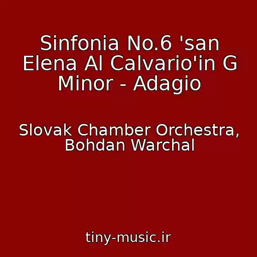 کاور آهنگ Sinfonia No.6 'san Elena Al Calvario'in G Minor - Adagio از Slovak Chamber Orchestra, Bohdan Warchal