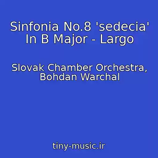 کاور آهنگ Sinfonia No.8 'sedecia' In B Major - Largo از Slovak Chamber Orchestra, Bohdan Warchal