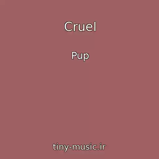 کاور آهنگ Cruel از Pup