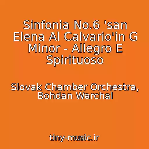 کاور آهنگ Sinfonia No.6 'san Elena Al Calvario'in G Minor - Allegro E Spirituoso از Slovak Chamber Orchestra, Bohdan Warchal