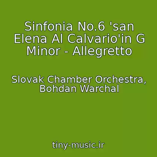 کاور آهنگ Sinfonia No.6 'san Elena Al Calvario'in G Minor - Allegretto از Slovak Chamber Orchestra, Bohdan Warchal