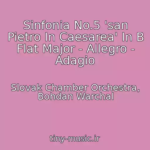 کاور آهنگ Sinfonia No.5 'san Pietro In Caesarea' In B Flat Major - Allegro - Adagio از Slovak Chamber Orchestra, Bohdan Warchal
