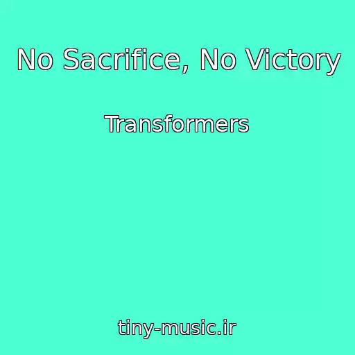 کاور آهنگ No Sacrifice, No Victory از Transformers