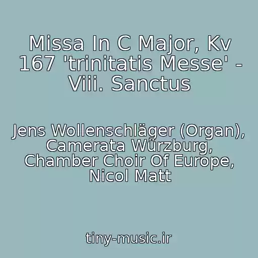 کاور آهنگ Missa In C Major, Kv 167 'trinitatis Messe' - Viii. Sanctus از Jens Wollenschläger (Organ), Camerata Würzburg, Chamber Choir Of Europe, Nicol Matt