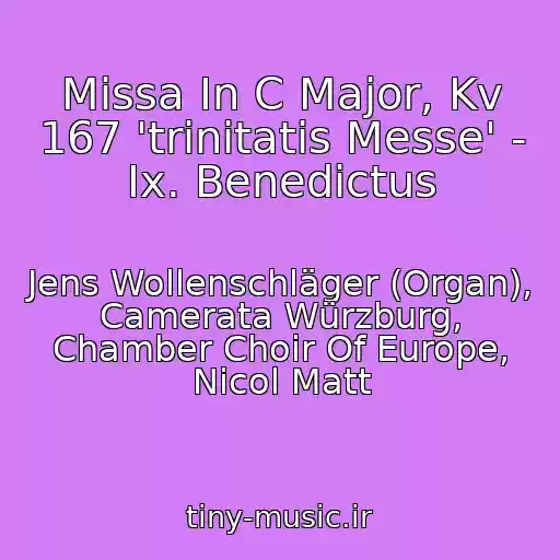 کاور آهنگ Missa In C Major, Kv 167 'trinitatis Messe' - Ix. Benedictus از Jens Wollenschläger (Organ), Camerata Würzburg, Chamber Choir Of Europe, Nicol Matt