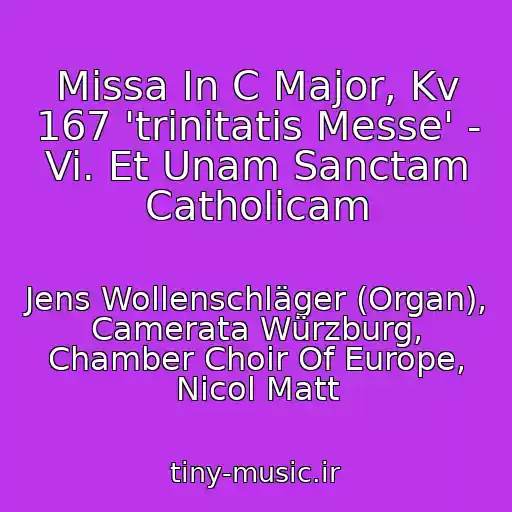 کاور آهنگ Missa In C Major, Kv 167 'trinitatis Messe' - Vi. Et Unam Sanctam Catholicam از Jens Wollenschläger (Organ), Camerata Würzburg, Chamber Choir Of Europe, Nicol Matt