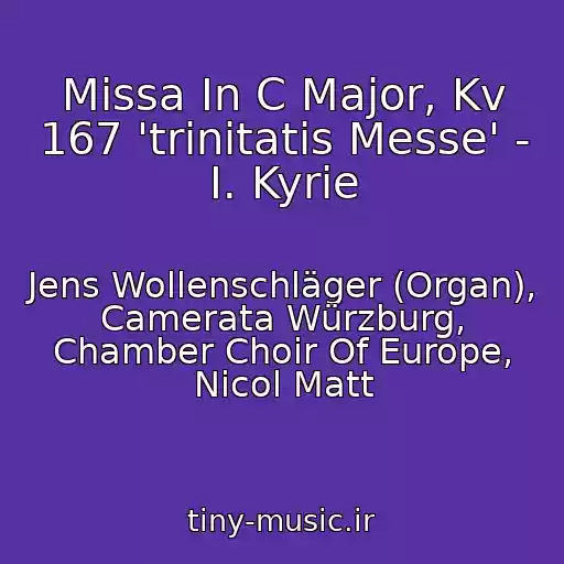 کاور آهنگ Missa In C Major, Kv 167 'trinitatis Messe' - I. Kyrie از Jens Wollenschläger (Organ), Camerata Würzburg, Chamber Choir Of Europe, Nicol Matt