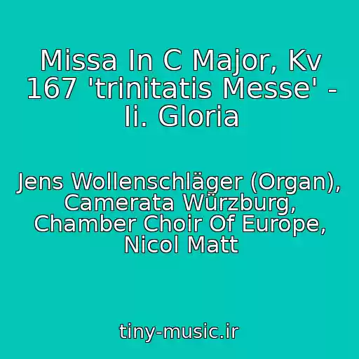 کاور آهنگ Missa In C Major, Kv 167 'trinitatis Messe' - Ii. Gloria از Jens Wollenschläger (Organ), Camerata Würzburg, Chamber Choir Of Europe, Nicol Matt
