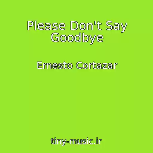 کاور آهنگ Please Don't Say Goodbye از Ernesto Cortazar
